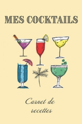 Книга Mes Cocktails Carnet de Recettes: Livre de recettes et dégustations ? compléter - Format 15,2 x 22,9 cm - 100 pages - Cocktail Club & Mixologie Editions Cocktails
