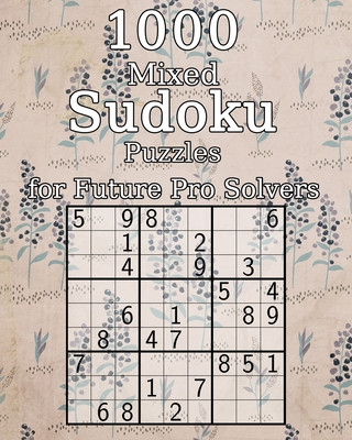 Kniha 1000 Mixed Sudoku Puzzles for Future Pro Solvers: also perfect as a Gift for Adults, Grandparents and Seniors - Puzzle Book - incl. Solutions Tommy Wohlfahrt