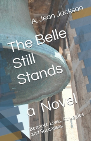 Kniha The Belle Still Stands: Bennett Lives, Struggles and Successes A. Jean Jackson