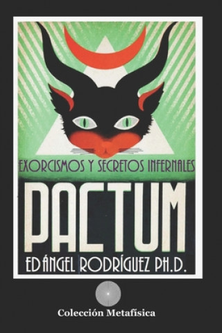 Könyv Pactum: Exorcismos Y Secretos Infernales Angel Rodriguez Ph. D.