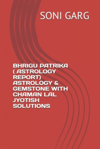 Kniha Bhrigu Patrika ( Astrology Report) Astrology & Gemstone with Chaman Lal Jyotish Solutions Soni Garg