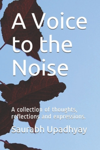 Kniha A Voice to the Noise: A collection of thoughts, reflections and expressions Saurabh Upadhyay