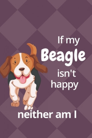 Kniha If my Beagle isn't happy neither am I: For Beagle Dog Fans Wowpooch Blog