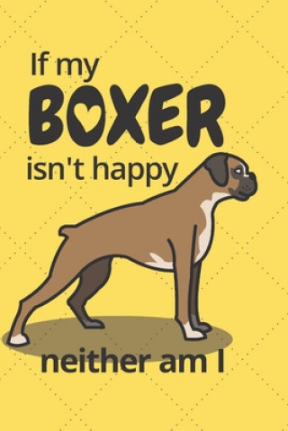 Kniha If my Boxer isn't happy neither am I: For Boxer Dog Fans Wowpooch Blog