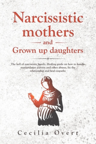 Kniha Narcissistic mothers and grown up daughters Cecilia Overt