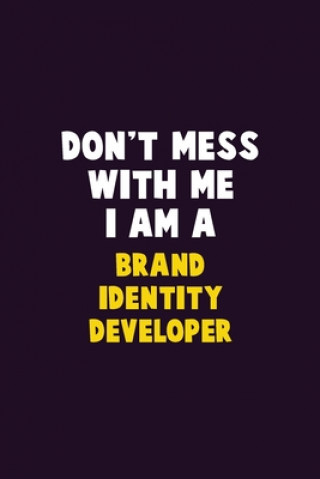 Kniha Don't Mess With Me, I Am A Brand Identity Developer: 6X9 Career Pride 120 pages Writing Notebooks Emma Loren