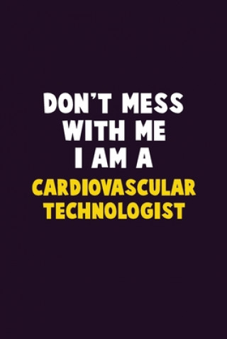 Buch Don't Mess With Me, I Am A Cardiovascular Technologist: 6X9 Career Pride 120 pages Writing Notebooks Emma Loren