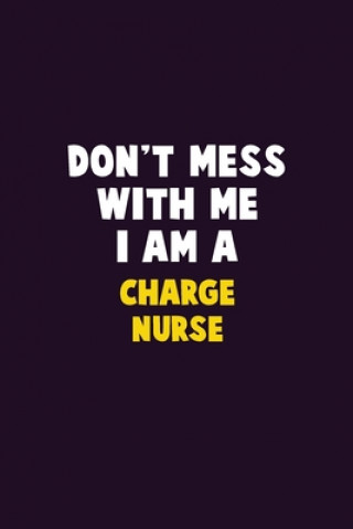 Kniha Don't Mess With Me, I Am A Charge nurse: 6X9 Career Pride 120 pages Writing Notebooks Emma Loren