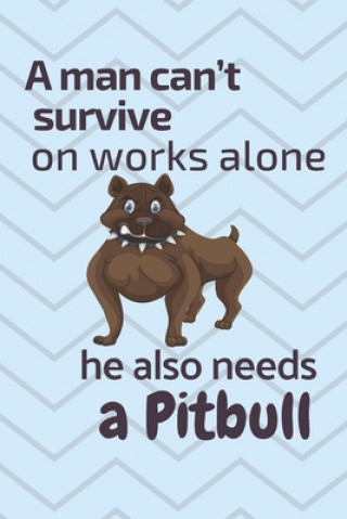 Könyv A man can't survive on works alone he also needs a Pitbull: For Pitbull Dog Fans Wowpooch Press