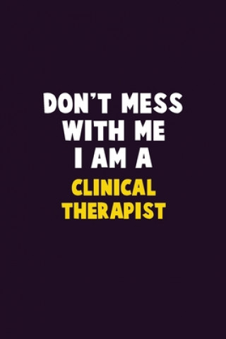 Kniha Don't Mess With Me, I Am A Clinical Therapist: 6X9 Career Pride 120 pages Writing Notebooks Emma Loren