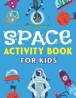 Kniha Amazing Space Activity Book for Kids: Explore, Fun with Learn and Grow, A Fantastic Outer Space Coloring, Mazes, Dot to Dot, Drawings for Kids with As Kids Time