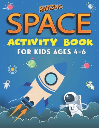 Kniha Amazing Space Activity Book for Kids Ages 4-6: Explore, Fun with Learn and Grow, A Fantastic Outer Space Coloring, Mazes, Dot to Dot, Drawings for Kid Kids Time