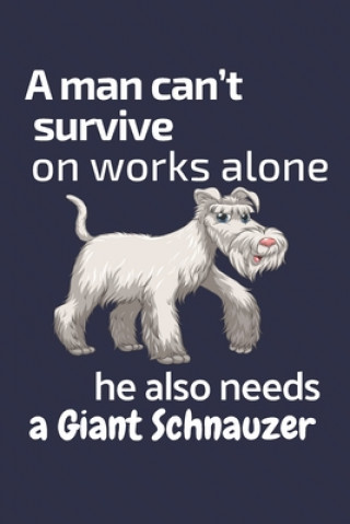 Carte A man can't survive on works alone he also needs a Giant Schnauzer: For Giant Schnauzer Dog Fans Wowpooch Press