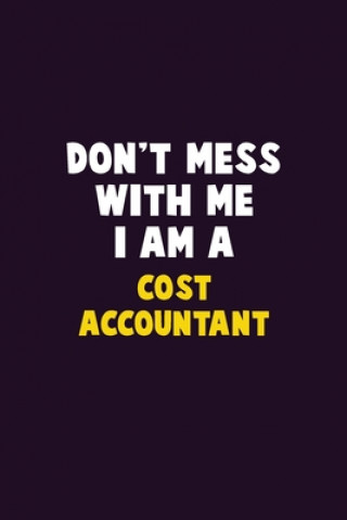 Carte Don't Mess With Me, I Am A Cost Accountant: 6X9 Career Pride 120 pages Writing Notebooks Emma Loren