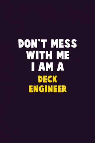 Kniha Don't Mess With Me, I Am A Deck Engineer: 6X9 Career Pride 120 pages Writing Notebooks Emma Loren