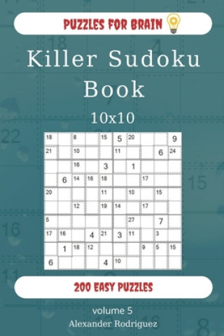 Könyv Puzzles for Brain - Killer Sudoku Book 200 Easy Puzzles 10x10 (volume 5) Alexander Rodriguez