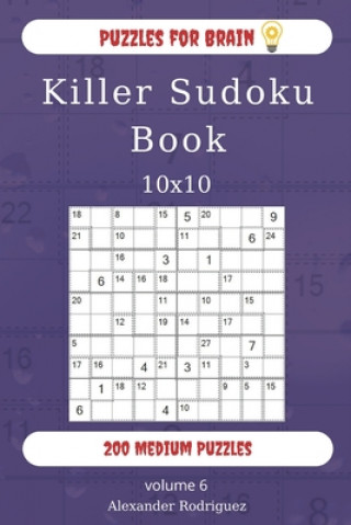 Könyv Puzzles for Brain - Killer Sudoku Book 200 Medium Puzzles 10x10 (volume 6) Alexander Rodriguez