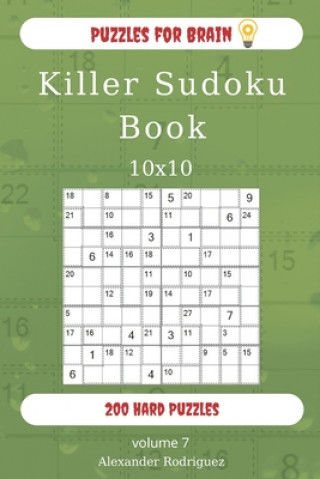 Könyv Puzzles for Brain - Killer Sudoku Book 200 Hard Puzzles 10x10 (volume 7) Alexander Rodriguez