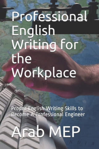 Livre Professional English Writing for the Workplace: Proper English Writing Skills to Become A Professional Engineer Arab Mep