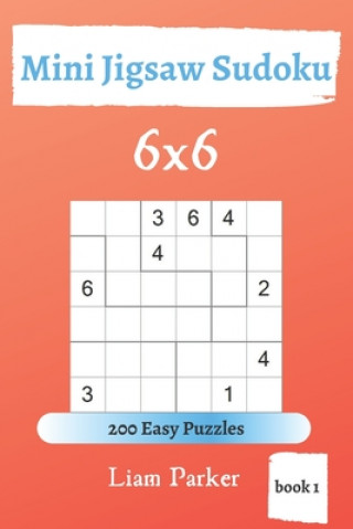 Carte Mini Jigsaw Sudoku - 200 Easy Puzzles 6x6 (book 1) Liam Parker