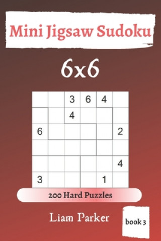 Carte Mini Jigsaw Sudoku - 200 Hard Puzzles 6x6 (book 3) Liam Parker