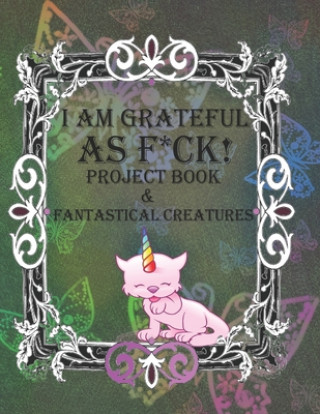 Książka I Am Grateful as F*ck!: The BIG Gratitude Jar Project Book & Fantastical Creatures Roni Jacks