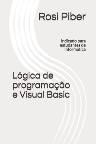 Carte Lógica de programaç?o e Visual Basic: Indicado para estudantes de informática Rosi Viana Piber