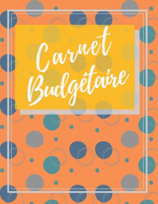 Kniha Carnet Budgétaire: Carnet De Dépense/Recettes & Comptes Toute Une Année - Edition en Couleurs - Dim A4 Carnets Utiles