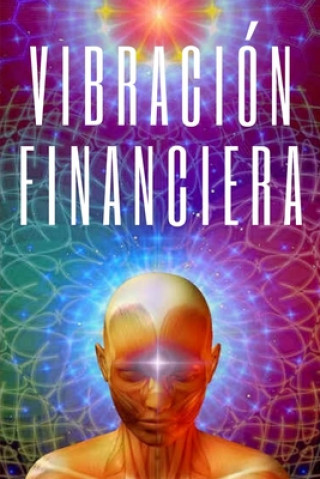 Knjiga Vibracion Financiera: Atrae la riqueza con la frecuencia de tu mente Mentes Libres