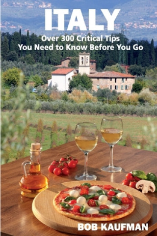 Buch ITALY Over 300 Critical Tips You Need to Know Before You Go Bob Kaufman