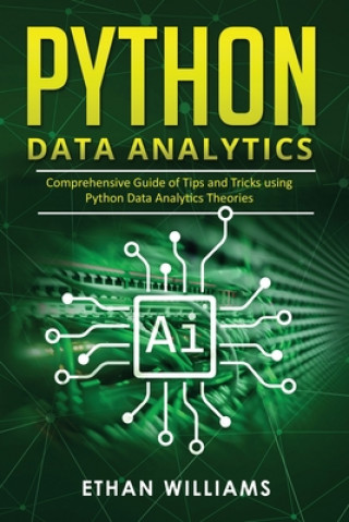 Kniha Python Data Analytics: Comprehensive Guide of Tips and Tricks using Python Data Analytics Theories Ethan Williams
