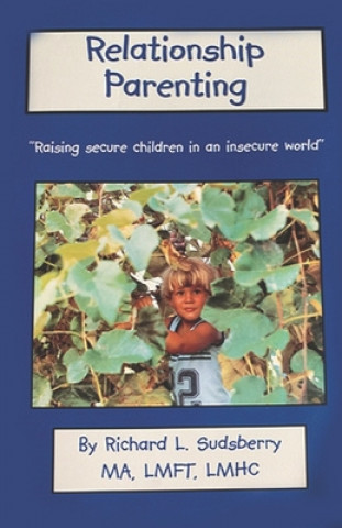 Buch Relationship Parenting: "Raising Secure Children in an Insecure World" Richard L. Sudsberry Ma