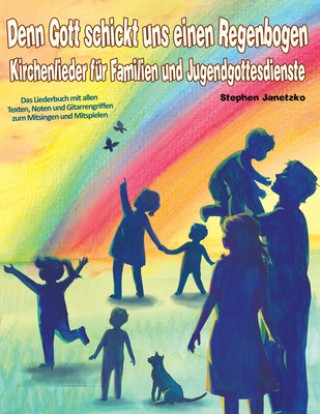 Kniha Denn Gott schickt uns einen Regenbogen - Kirchenlieder für Familien und Jugendgottesdienste: Das Liederbuch mit allen Texten, Noten und Gitarrengriffe Stephen Janetzko