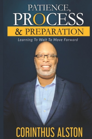 Książka Patience, Process & Prepapration: Learning To Wait To Move Forward Corinthus Alston