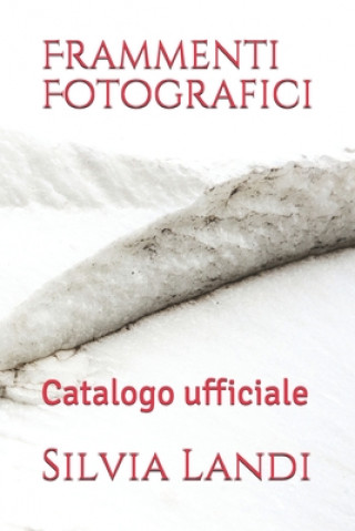Книга Frammenti Fotografici: Catalogo ufficiale Silvia Landi