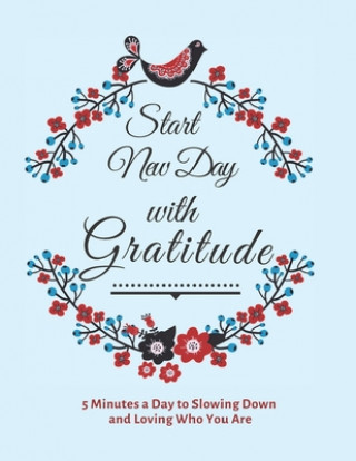 Książka Start New Day with Gratitude: 5 Minutes a Day to Slowing Down, Daily Reflection and Loving Who You Are Prime Health Journal