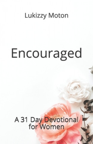 Knjiga Encouraged: A 31 Day Devotional for Women Lukizzy Moton