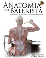 Anatomia do Baterista: Movimente-se Melhor, Sinta-se Melhor, Toque Melhor