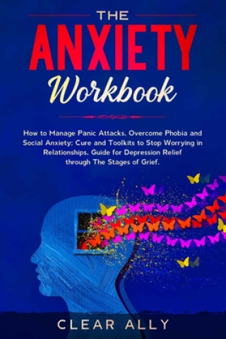 The Anxiety Workbook: How to Manage Panic Attacks, Overcome Phobia and ...