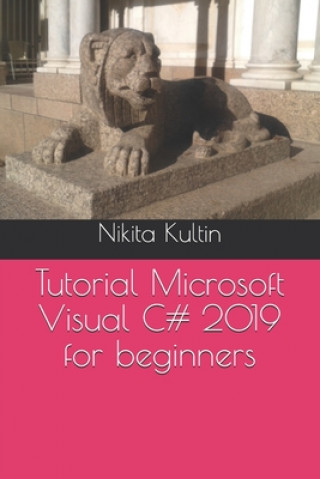 Knjiga Tutorial Microsoft Visual C# 2019 for beginners Nikita Kultin
