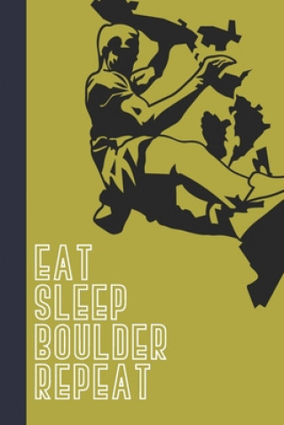 Könyv Eat Sleep Boulder Repeat: Great Fun Gift For Sport, Rock, Traditional Climbing & Bouldering Lovers & Free Solo Climbers Sporty Uncle Press