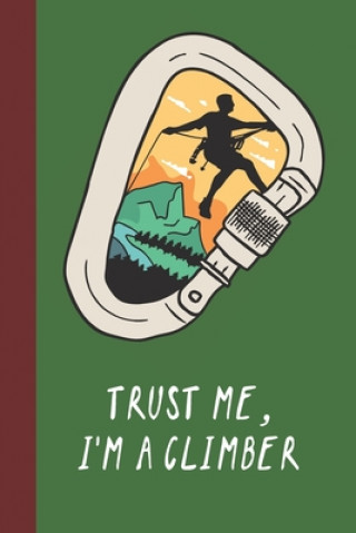 Carte Trust Me, I'm A Climber: Great Fun Gift For Sport, Rock, Traditional Climbing & Bouldering Lovers & Free Solo Climbers Sporty Uncle Press
