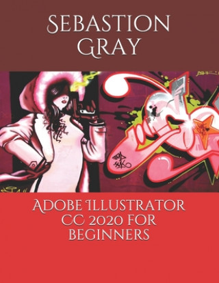 Книга Adobe Illustrator CC 2020 For Beginners Sebastion Gray