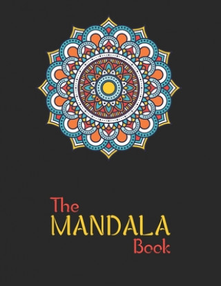 Kniha The Mandala Book: The Art of Mandala Adult Coloring Book Featuring Beautiful Mandalas Designed to Soothe the Soul Laalpiran Publishing