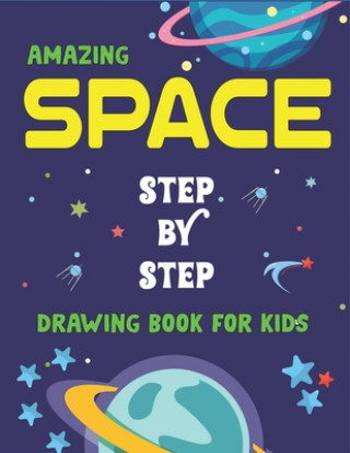 Book Amazing Space Step by Step Drawing Book for Kids: Explore, Fun with Learn... How To Draw Planets, Stars, Astronauts, Space Ships and More! - (Activity Kids Time