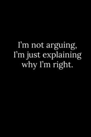 Książka I'm not arguing, I'm just explaining why I'm right. Patrick Reeves