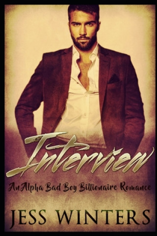 Kniha Interview: A Alpha Bad Boy Billionaire Romance Jess Winters