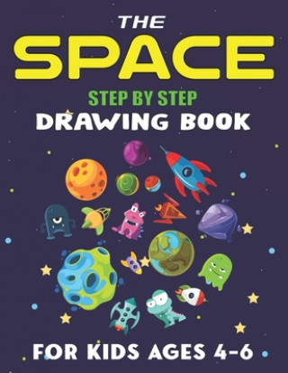 Carte The Space Step by Step Drawing Book for Kids Ages 4-6: Explore, Fun with Learn... How To Draw Planets, Stars, Astronauts, Space Ships and More! - (Act Trendy Press