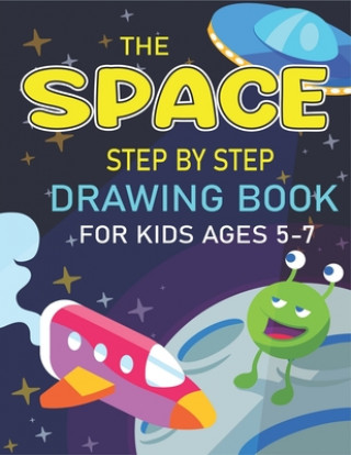 Carte The Space Step by Step Drawing Book for Kids Ages 5-7: Explore, Fun with Learn... How To Draw Planets, Stars, Astronauts, Space Ships and More! - (Act Trendy Press