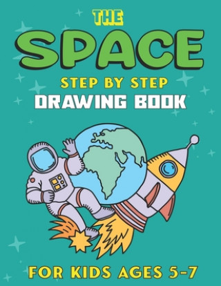 Könyv The Space Step by Step Drawing Book for Kids Ages 5-7: Explore, Fun with Learn... How To Draw Planets, Stars, Astronauts, Space Ships and More! - (Act Trendy Press